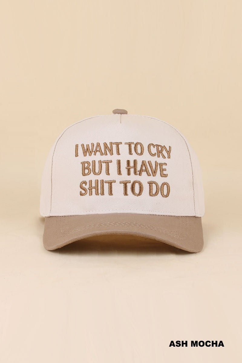 I Want To Cry But I Have Shit To Do Hat