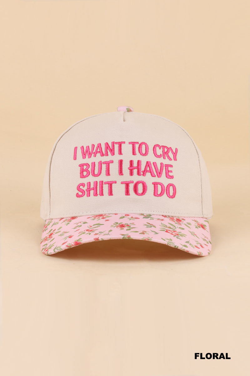 I Want To Cry But I Have Shit To Do Hat