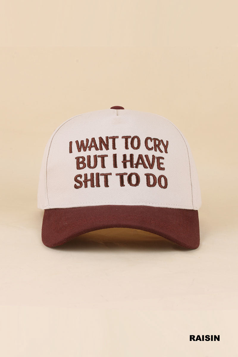 I Want To Cry But I Have Shit To Do Hat