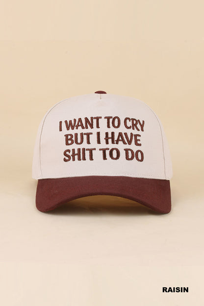 I Want To Cry But I Have Shit To Do Hat
