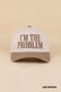 I'm The Problem Hat