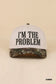 I'm The Problem Hat