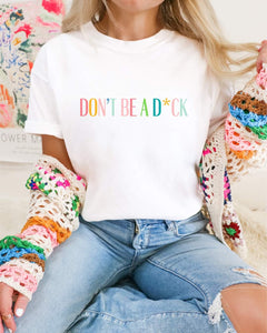 DON'T BE A D*CK Tee